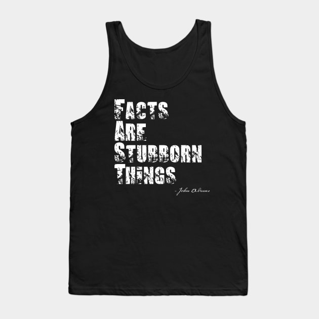 Facts Are Stubborn Things - John Adams Quote Tank Top by BlackGrain